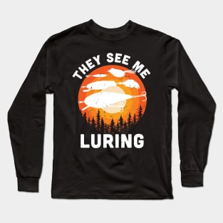 They see me luring / Funny fishing bait  / funny fishing gift idea Long Sleeve T-Shirt